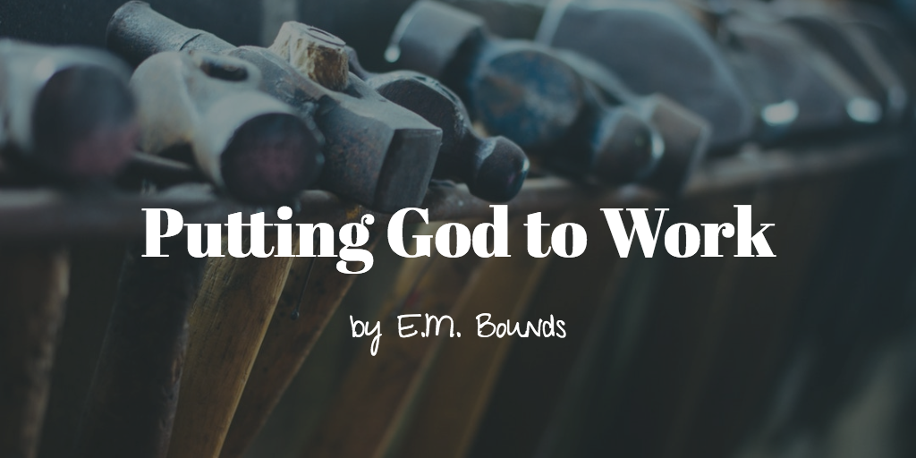 Putting God to Work, by E.M. Bounds – Jawbone Digital